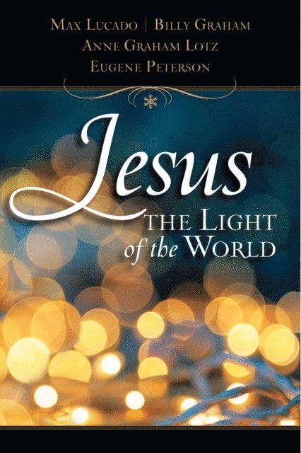 Eugene Peterson, Anne Graham Lotz, Billy Graham, Max Lucado - Jesus, the Light of the World, E-bok