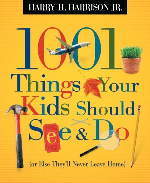 Harry H. Harrison - 1001 Things Your Kids Should See & Do (or Else They'll Never Leave Home), E-bok