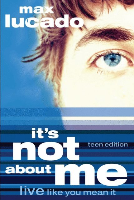 Max Lucado - It's Not About Me Teen Edition, E-bok