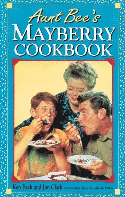 Jim Clark, Ken Beck - Aunt Bee's Mayberry Cookbook, E-bok