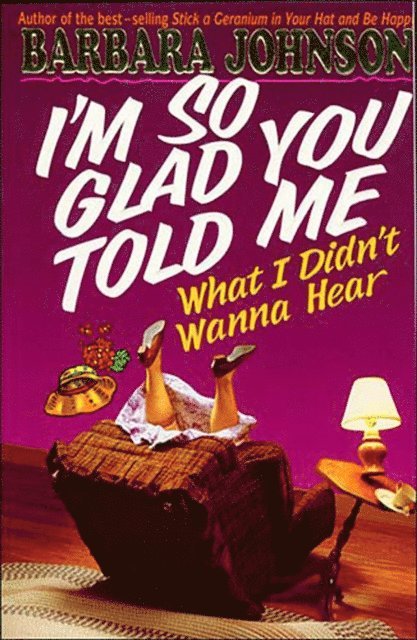 Barbara Johnson - I'm So Glad You Told Me What I Didn't Wanna Hear, E-bok