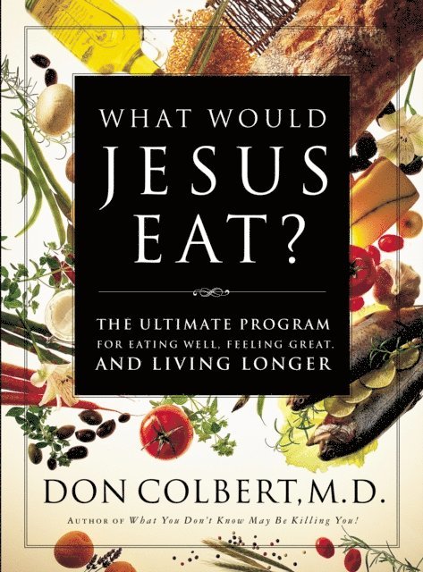 Don Colbert - What Would Jesus Eat Cookbook, E-bok
