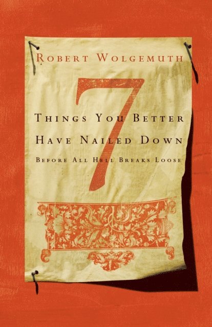 Robert Wolgemuth - 7 Things You Better Have Nailed Down Before All Hell Breaks Loose, E-bok