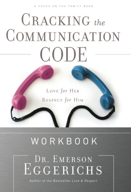 Dr. Emerson Eggerichs - Cracking the Communication Code Workbook, E-bok