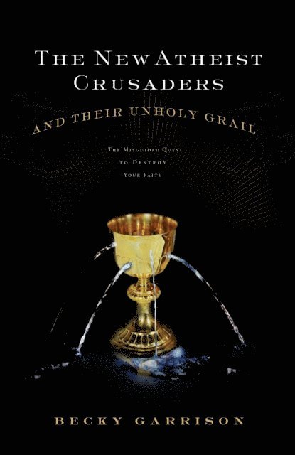 Becky Garrison - New Atheist Crusaders and Their Unholy Grail, E-bok
