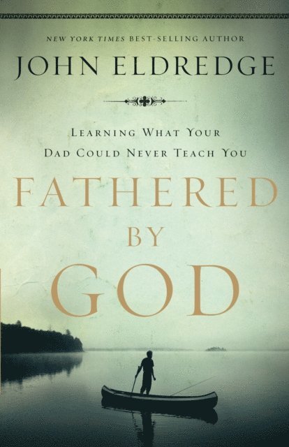 John Eldredge - Fathered by God, E-bok