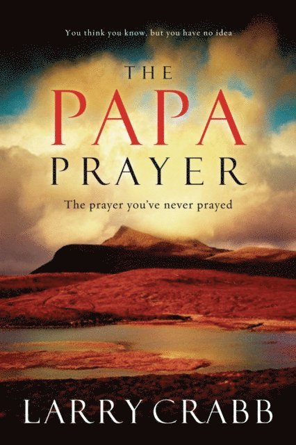 Larry Crabb - Papa Prayer, E-bok