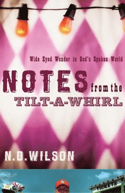 N. D. Wilson - Notes From The Tilt-A-Whirl, E-bok