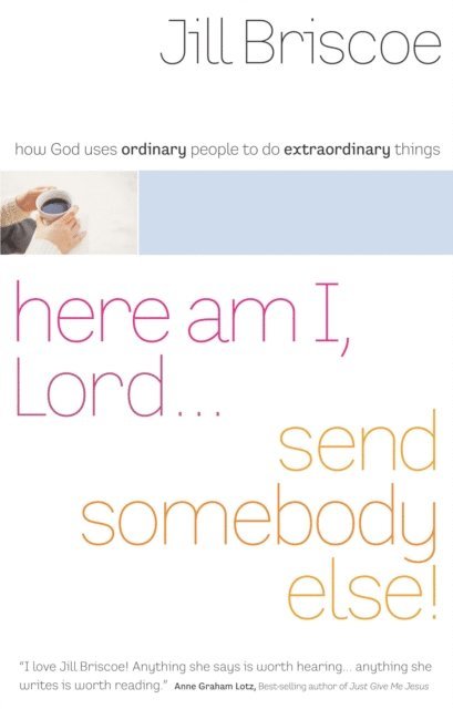 Jill Briscoe - Here Am I, Lord...Send Somebody Else, E-bok
