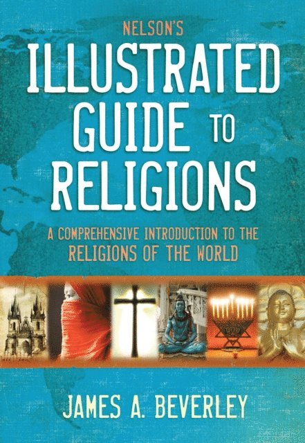 James A. Beverley - Nelson's Illustrated Guide to Religions, E-bok