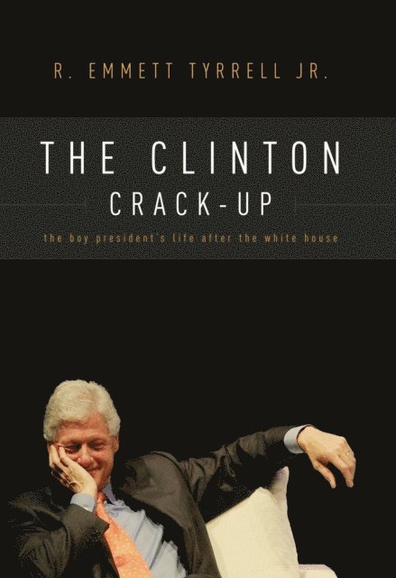 R. Emmett Tyrrell - Clinton Crack-Up, E-bok