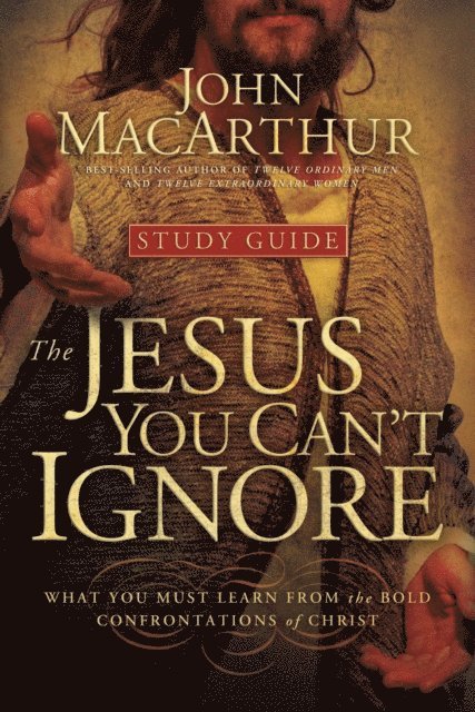 John F. MacArthur - Jesus You Can't Ignore (Study Guide), E-bok