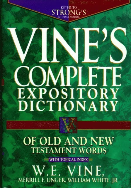 Merrill Unger, W. E. Vine - Vine's Complete Expository Dictionary of Old and New Testament Words, E-bok