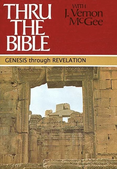 J. Vernon McGee - Thru the Bible: Genesis through Revelation, E-bok