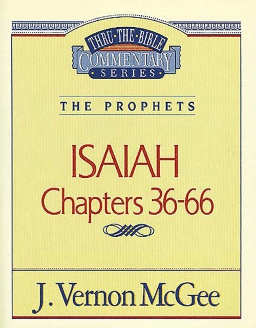 J. Vernon McGee - Thru the Bible Vol. 23: The Prophets (Isaiah 36-66), E-bok
