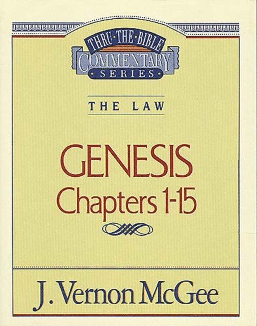 J. Vernon McGee - Thru the Bible Vol. 01: The Law (Genesis 1-15), E-bok