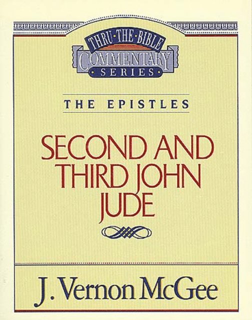 J. Vernon McGee - Thru the Bible Vol. 57: The Epistles (2 and   3 John/Jude), E-bok