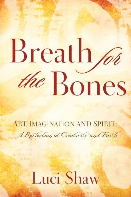 Luci Shaw - Breath for the Bones, E-bok