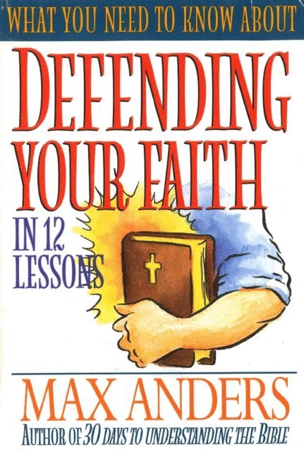 Max Anders - What You Need to Know About Defending Your Faith, E-bok