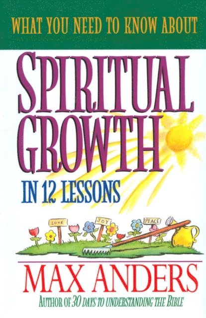 Max Anders - What You Need to Know About Spiritual Growth in 12 Lessons, E-bok