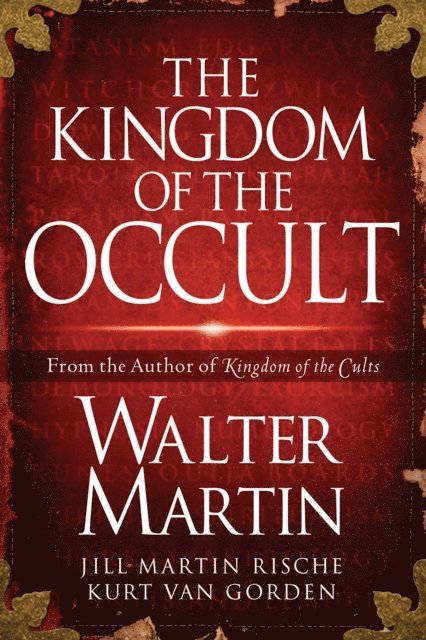 Kevin Rische, Kurt Van Gorden, Jill Martin Rische, Walter Martin - Kingdom of the Occult, E-bok
