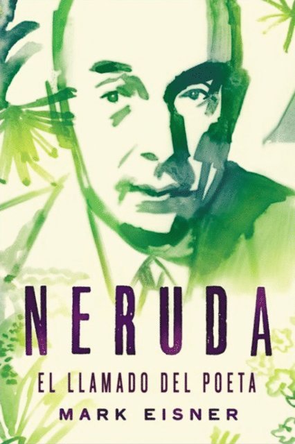 Mark Eisner - Neruda: el llamado del poeta, E-bok