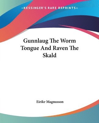 Eirikr Magnusson - Gunnlaug The Worm Tongue And Raven The Skald, Häftad