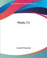 Lucian Of Samosata - Works, V2, Häftad