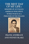 The Best Day Of My Life: : Memoirs of an Italian-American who spent World War II as a prisoner of the English