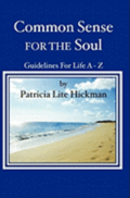 Common Sense For The Soul: Guidelines For Life A - Z