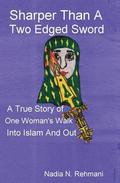 Sharper Than a Two Edged Sword: A true story of One womans walk into Islam and out