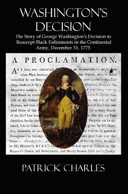 Patrick Charles - Washington's Decision: The Story Of George Washington's Decision To Reaccept Black Enlistments In The Continental Army, December 31, 1775, Häftad. Tillgänglighet: Lägg i varukorg