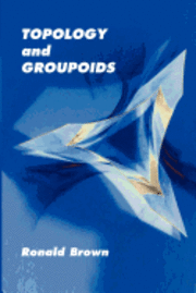 Ronald Brown - Topology and Groupoids, Häftad