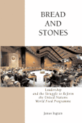 Bread And Stones: Leadership and the Struggle to Reform the United Nations World Food Program
