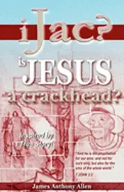 James Anthony Allen - Ijac?: Is Jesus A Crackhead?, Häftad. Tillgänglighet: Lägg i varukorg