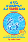 A Kid, A Grown Up & A Travel Bug: A You-Can-Do-It Travel Guide for one-on-one getaways with your child