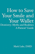 How to Save Your Smile and Your Wallet: Dentistry: Myths and Realities, A Patient' Guide