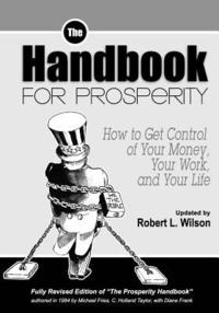 The Handbook for Prosperity: How to Get Control of Your Money, Your Work and Your Life