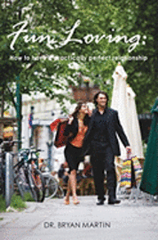 Bryan Martin - Fun Loving: How to have a practically perfect relationship, Häftad