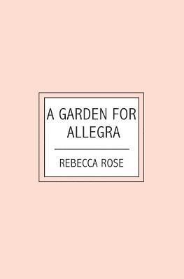 Rebecca Rose - A Garden For Allegra, Häftad
