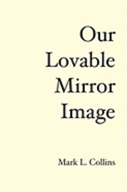 Mark L. Collins - Our Lovable Mirror Image: The History of the Future, Häftad