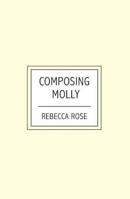 Rebecca Rose - Composing Molly, Häftad