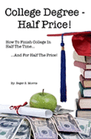 Seger S. Morris - College Degree - Half Price!: How To Finish College In Half The Time... And For Half The Price!, Häftad