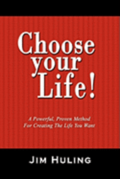 Choose Your Life!: A Powerful, Proven Method for Creating the Life You Want