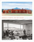 Georgia O'Keeffe and Her Houses: Ghost Ranch and Abiquiu
