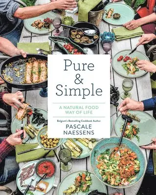 Pascale Naessens - Pure & Simple: A Natural Food Way of Life, Inbunden. Tillgänglighet: Tillfälligt slut