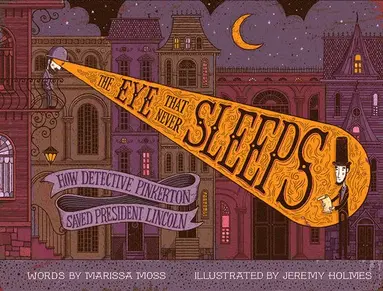 Marissa Moss - Eye That Never Sleeps: How Detective Pinkerton Saved President Lincoln, Inbunden
