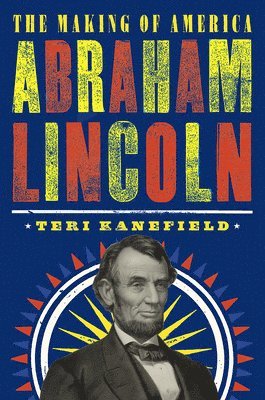 Teri Kanefield - Abraham Lincoln: The Making of America #3, Inbunden. Tillgänglighet: Tillfälligt slut