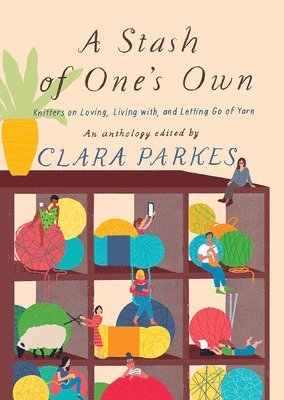 Clara Parkes - Stash of One's Own: Knitters on Loving, Living with, and Letting Go of Yarn, Häftad. Tillgänglighet: Lägg i varukorg
