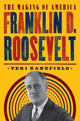 Teri Kanefield - Franklin D. Roosevelt: The Making of America #5, Inbunden. Tillgänglighet: Tillfälligt slut